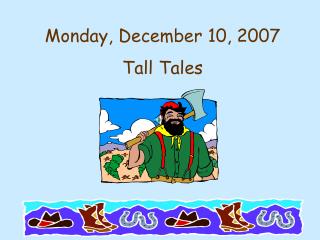 Monday, December 10, 2007 Tall Tales