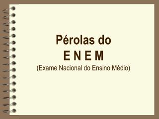 Pérolas do E N E M (Exame Nacional do Ensino Médio)