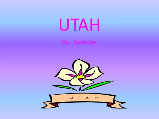 UTAH By : Kadie lee