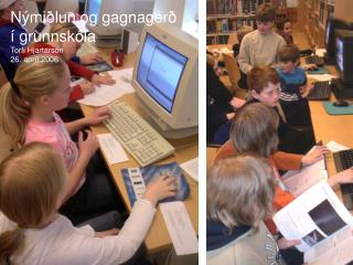 Nýmiðlun og gagnagerð í grunnskóla Torfi Hjartarson 26. apríl 2006