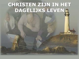 CHRISTEN ZIJN IN HET DAGELIJKS LEVEN