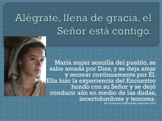 Alégrate, llena de gracia, el Señor está contigo.