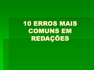 10 ERROS MAIS COMUNS EM REDAÇÕES