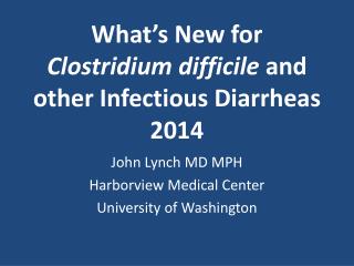 What’s New for Clostridium difficile and other Infectious Diarrheas 2014