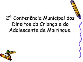 2ª Conferência Municipal dos Direitos da Criança e do Adolescente de Mairinque.