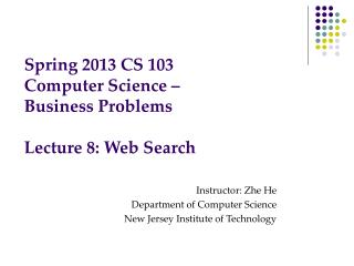 Spring 2013 CS 103 Computer Science – Business Problems Lecture 8: Web Search