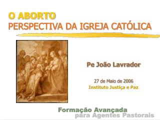 O ABORTO PERSPECTIVA DA IGREJA CATÓLICA