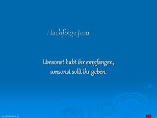 Umsonst habt ihr empfangen, umsonst sollt ihr geben.