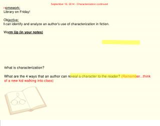 September 16, 2014 - Characterization continued H omework: L ibrary on Friday! Ob jective: