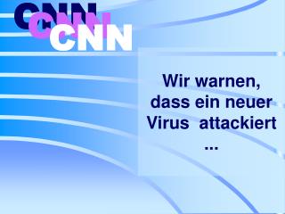 Wir warnen, dass ein neue r Virus attackie rt .. .