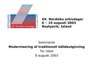 XX. Nordiska arkivdagar 6 – 10 augusti 2003 Reykjavík, Island