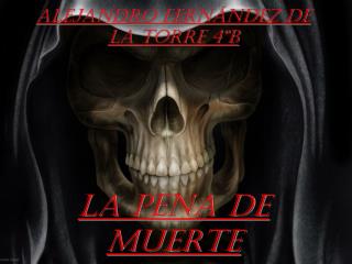 Alejandro Fernández de la torre 4ºB LA PENA DE MUERTE