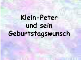 Klein-Peter und sein Geburtstagswunsch