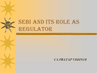 SEBI AND ITS ROLE AS REGULATOR