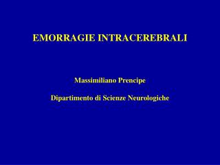 EMORRAGIE INTRACEREBRALI Massimiliano Prencipe Dipartimento di Scienze Neurologiche