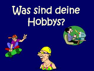 Was sind deine Hobbys?