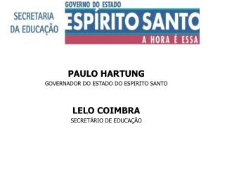 PAULO HARTUNG GOVERNADOR DO ESTADO DO ESPIRITO SANTO LELO COIMBRA SECRETÁRIO DE EDUCAÇÃO