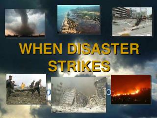 WHEN DISASTER STRIKES