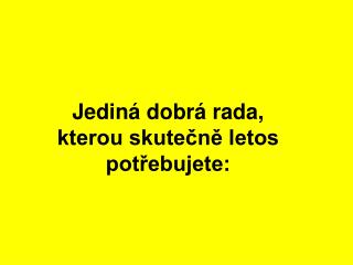 Jediná dobrá rada, kterou skutečně letos potřebujete: