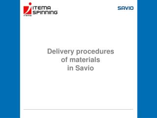 Delivery procedures of materials in Savio