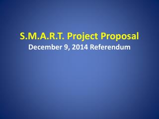 S.M.A.R.T. Project Proposal December 9, 2014 Referendum