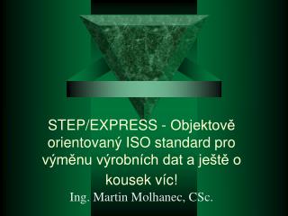 STEP/EXPRESS - Objektově orientovaný ISO standard pro výměnu výrobních dat a ještě o kousek víc!