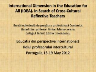 Educația din perspectiva internațională Rolul profesorului intercultural Portugalia,13-19 May 2012