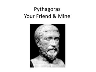 Pythagoras Your Friend &amp; Mine
