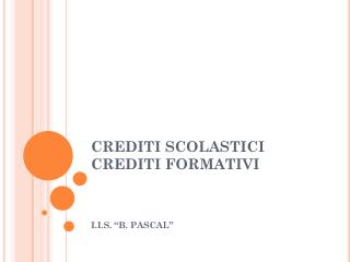 CREDITI SCOLASTICI CREDITI FORMATIVI