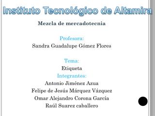 Mezcla de mercadotecnia Profesora: Sandra Guadalupe Gómez Flores Tema: Etiqueta Integrantes: