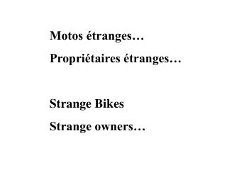 Motos étranges… Propriétaires étranges… Strange Bikes Strange owners…
