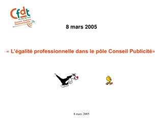 8 mars 2005 «  L’égalité professionnelle dans le pôle Conseil Publicité » 
