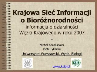 Krajowa Sieć Informacji o Bioróżnorodności informacja o działalności Węzła Krajowego w roku 2007