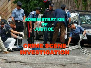 ADMINISTRATION OF JUSTICE CRIME SCENE INVESTIGATION
