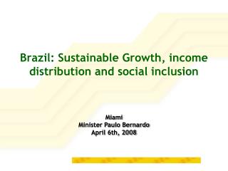 Brazil: Sustainable Growth, income distribution and social inclusion