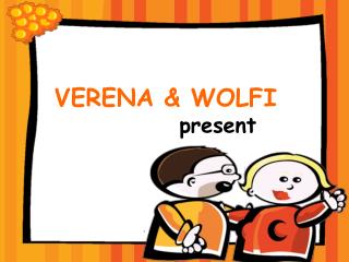 VERENA &amp; WOLFI 			present