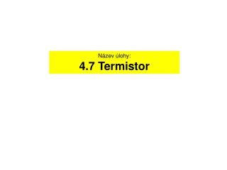 Název úlohy: 4.7 Termistor
