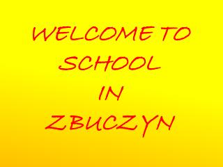WELCOME TO SCHOOL IN ZBUCZYN