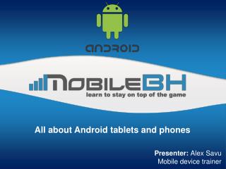 All about Android tablets and phones