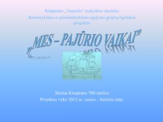 Skirtas Klaipėdos 760-me čiui Projektas vyko 2012 m. sausio – birželio mėn.