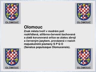 Olomouc Znak města tvoří v modrém poli rozkřídlená, stříbrno-červeně šachovaná