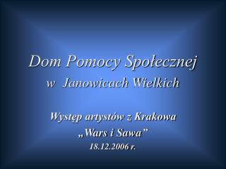 Dom Pomocy Społecznej w Janowicach Wielkich Występ artystów z Krakowa „Wars i Sawa”