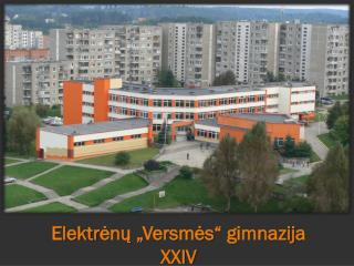 Elektr ėnų „Versmės“ gimnazija XXIV