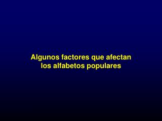 Algunos factores que afectan los alfabetos populares