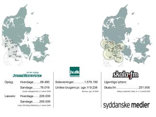 Oplag: 	Hverdage…….68.460 	Søndage……..76.019 Dansk Oplagskontrol, 2. halvår 2008