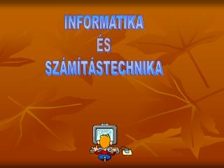 INFORMATIKA ÉS SZÁMÍTÁSTECHNIKA