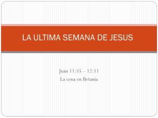 LA ULTIMA SEMANA DE JESUS