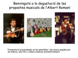 Benvinguts a la degustació de les propostes musicals de l’Albert Romaní