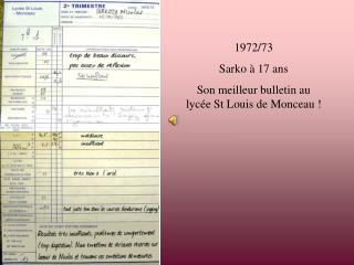 1972/73 Sarko à 17 ans Son meilleur bulletin au lycée St Louis de Monceau !