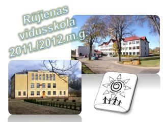 Rūjienas vidusskola 2011./2012.m.g.